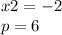 x2 = -2\\p = 6