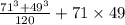 \frac{71 ^{3} +49 {}^{3} }{120} + 71 \times 49