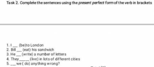Task 2. Complete the sentences using the present perfect formof the verb in brackets 1.1 (be)to Lond