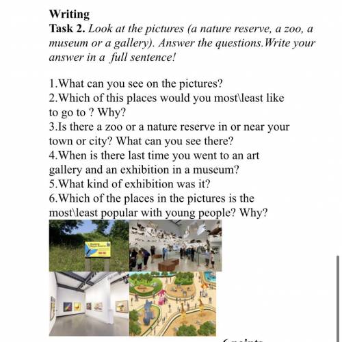 Look at the pictures (a nature reserve, a zoo, a museum or a gallery). Answer the questions.Write yo