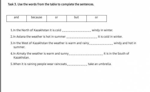 Task 3. Use the words from the table to complete the sentences. andbecauseorbutor1. In the North of