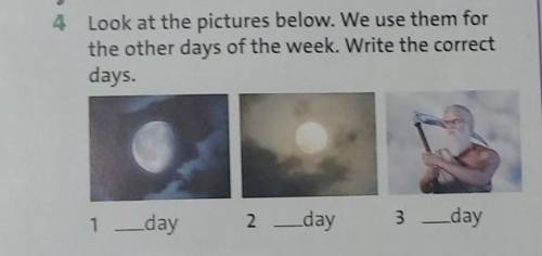 4 Look at the pictures below. We use them for the other days of the week. Write the correctdays.1day