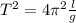 T^2=4\pi^2 \frac{l}{g}