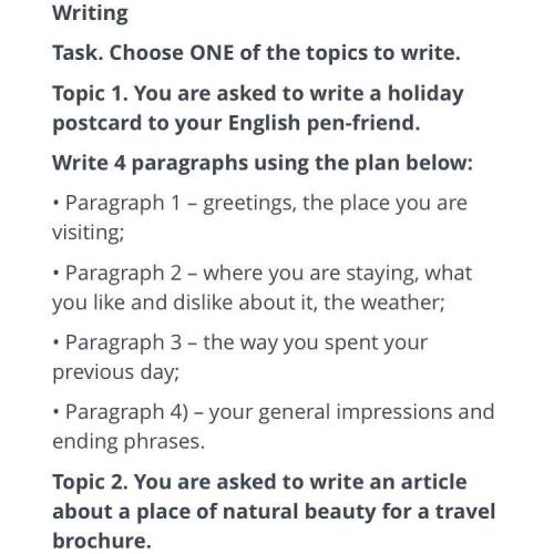 Topic 1. You are asked to write a holiday postcard to your English pen-friend. Write 4 paragraphs us