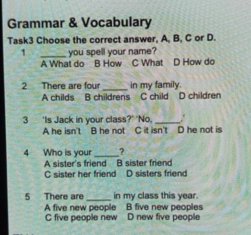 Grammar & Vocabulary Task3 Choose the correct answer, A, B, C or D.you spell your name?A What do