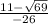 \frac{11 - \sqrt{69} }{ - 26}