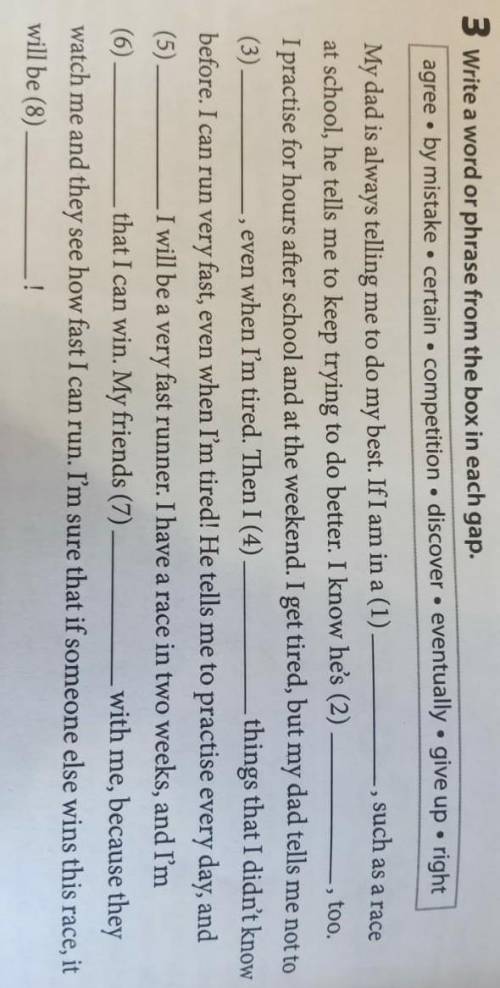 3 Write a word or phrase from the box in each gap. agree • by mistake • certain • competition • disc