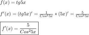f(x)=tg5x\\\\f'(x)=(tg5x)'=\frac{1}{Cos^{2}5x }*(5x)'=\frac{5}{Cos^{2}5x } \\\\\boxed{f'(x)=\frac{5}{Cos^{2}5x }}