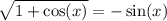 \sqrt{1 + \cos(x) } = - \sin(x)