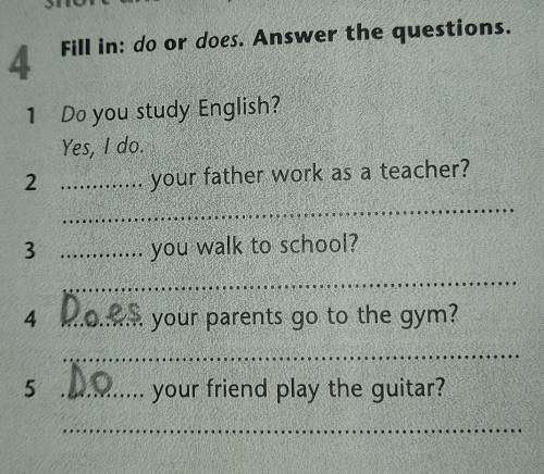 Fill in: do or does. Answer the questions, 41 Do you study English?Yes, I do.your father work as a t