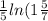 \frac{1}{5} ln(1\frac{5}{7}