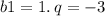 b1 = 1. \: q = - 3