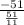 \frac{ - 51}{ \frac{51}{11} }