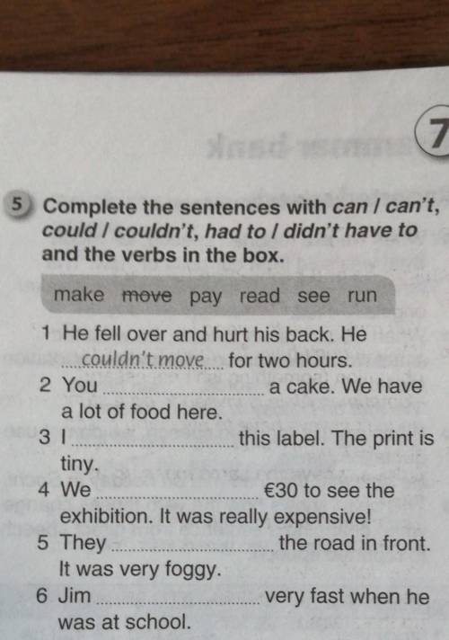 5 Complete the sentences with can / can't, could I couldn't, had to I didn't have toand the verbs in