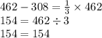 462-308=\frac{1}{3} \times462\\154=462\div3\\154=154