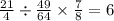 \frac{21}{4} \div \frac{49}{64} \times \frac{7}{8} =6