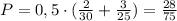 P=0,5 \cdot (\frac{2}{30} + \frac{3}{25})=\frac{28}{75}