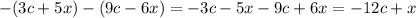 - (3c + 5x) - (9c - 6x) = - 3c - 5x - 9c + 6x = - 12c + x