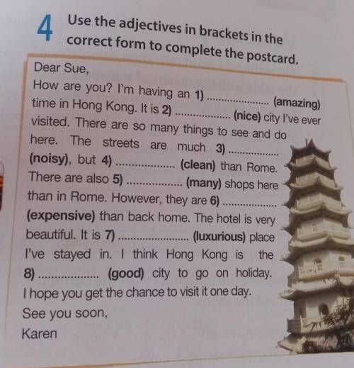 4 Use the adjectives in brackets in thecorrect form to complete the postcard.Dear Sue,How are you? I