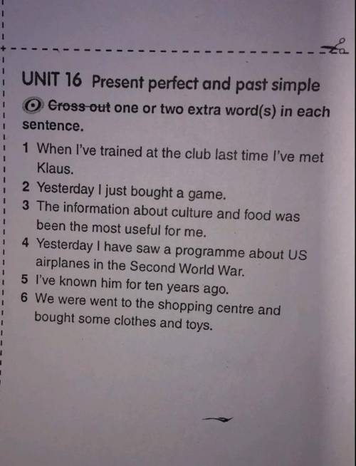 закреслить неправильні слова UNIT 16 Present perfect and past simpleCross out one or two extra word(