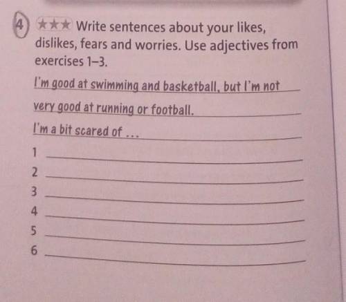 Write sentences about your likes,dislikes, fears and worries. Use adjectives from exercises 1-3.​