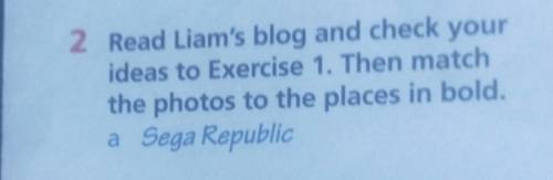 2 Read Liam's blog and check your ideas to Exercise 1. Then matchthe photos to the places in bold.a