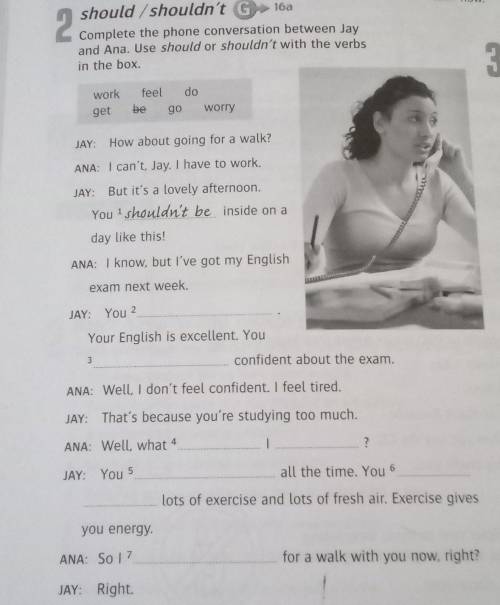 Complete the phone conversation between Jay and Ana. Use should or shouldn't with the verbs ​