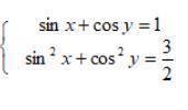 Решите систему тригонометрических уравнений sin(x)+cos(y)=1 sin(x)^2+cos(y)^2= 3/2
