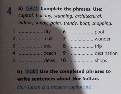 B) 9.5.3.1 Use the completed phrases to write sentences about Nur-Sultan.Nur-Sultan is a modern capi
