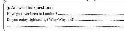 3. Answer this questions: Have you ever been to London?. Do you enjoy sightseeing? Why/Why not? .​