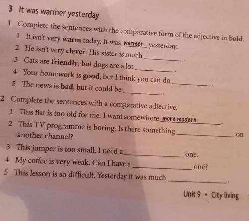 3 It was warmer yesterday Complete the sentences with the comparative form of the adjective in bold.