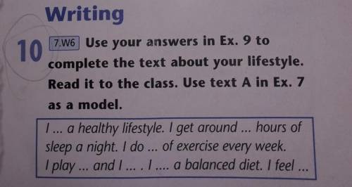 Use your answer Ex.9 to complete the text about your lifestyle.Read it to the class.Use text A in Ex