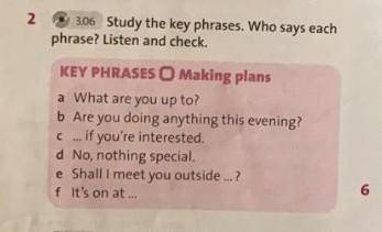 306 Study the key phrases. Who says each phrase? Listen and check.a What are you up to?b Are you doi