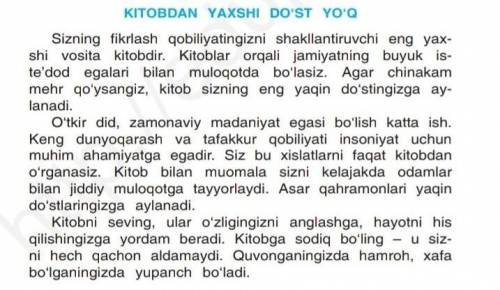 1. Matn asosida savollar tuzing. 2. Sizningcha, „Kitobdan yaxshi do‘st yo‘q“, deb nimaga aytamiz?3.