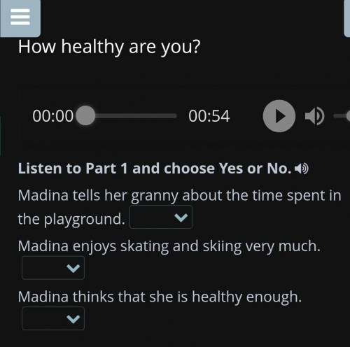 How healthy are you? Listen to Part 1 and choose Yes or No. 1) Madina tells her granny about the tim