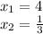 x_{1} = 4 \\ x_{2} = \frac{1}{3}