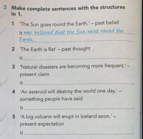 2 Make complete sentences with the structures in 1. 1 'The Sun goes round the Earth.' - past belief