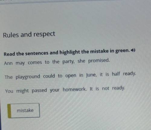 Rules and respect Read the sentences and highlight the mistake in green.)Ann may comes to the party,