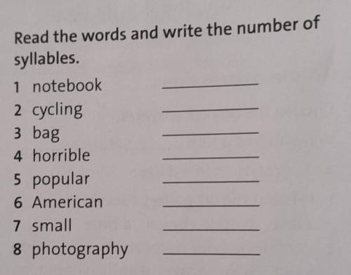 Read the words and write the number of syllables.1 notebook2 cycling3 bag4 horrible5 popular6 Americ