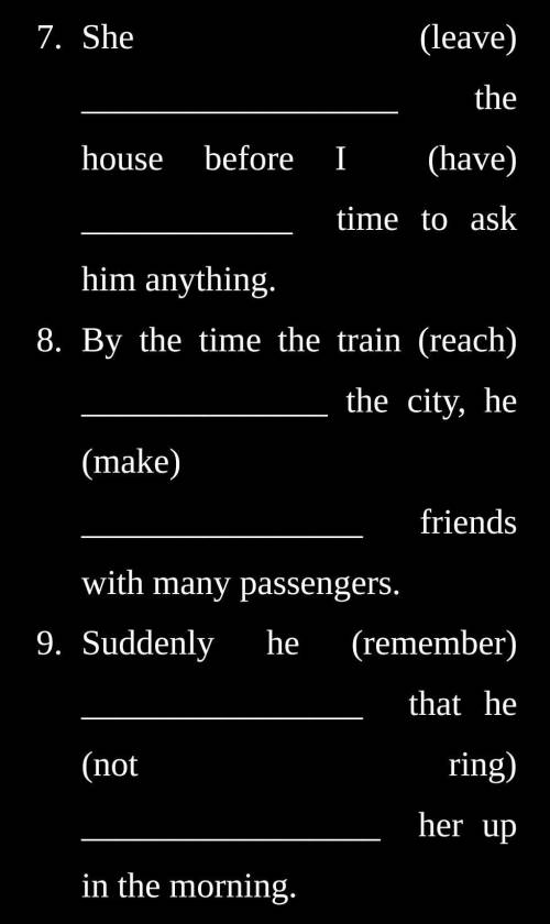 Put the verbs into the correct tense form (Past Simple or Past Perfect).​
