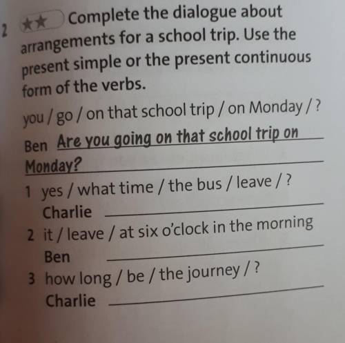 complete the dialogue about arrangements for a school trip.Use the present simple or the present con