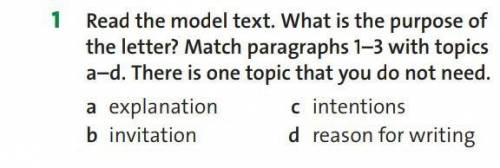 1 Read the model text. What is the purpose of the letter? Match paragraphs 1–3 with topics a–d. Ther