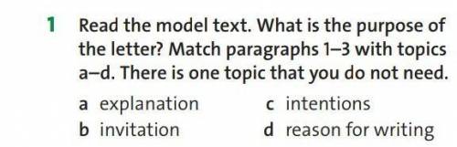 1 Read the model text. What is the purpose of the letter? Match paragraphs 1–3 with topics a–d. Ther