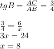 tgB=\frac{AC}{AB}=\frac{3}{4} \\\\\frac{3}{4}=\frac{6}{x}\\3x=24\\x=8