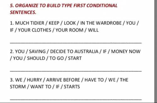 5. ORGANIZE THE CONSTRUCTION OF THE TYPE OF THE FIRST CONDITIONAL SENTENCE.  1. MUCH NEATER / KEEP /
