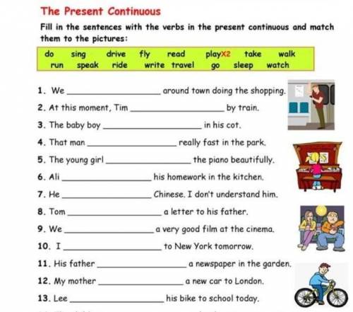 Fill in the sentences with the verbs in the present continuous and match them to the pictures​