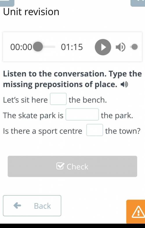 Unit revision 00:0001:15Listen to the conversation. Type the missing prepositions of place. Let’s si