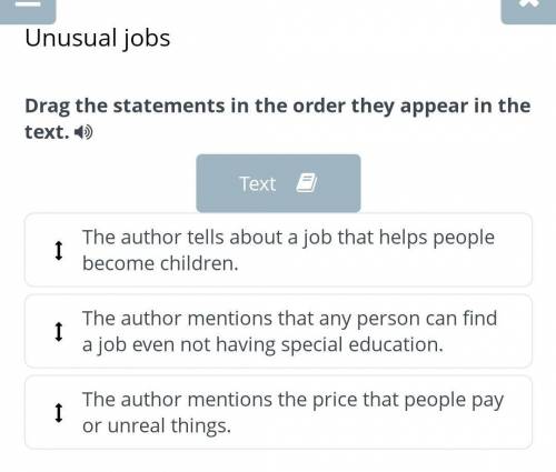 Unusual jobs Drag the statements in the order they appear in the text.TextThe author tells about a j