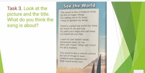 Task 3. Look at the picture and the title. What do you think the song is about? See the World The wo