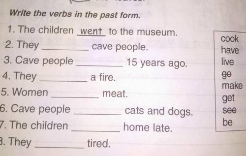 3. Write the verbs in the past form. 1. The children went to the museum.2. Theycave people.3. Cave p